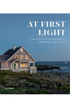At first light: two centuries of maine artists, their homes and studios - anne collins goodyear