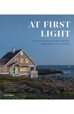 At First Light: Two Centuries of Maine Artists, Their Homes and Studios - Anne Collins Goodyear