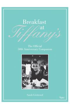 Breakfast at Tiffany's: The Official 50th Anniversary Companion - Sarah Gristwood