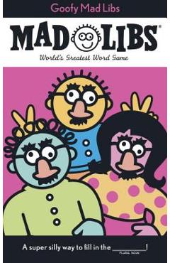 Goofy Mad Libs: World\'s Greatest Party Game - Roger Price