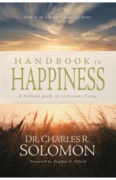 Handbook to Happiness: A Biblical Guide to Victorious Living - Charles R. Solomon