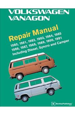 Volkswagen Vanagon Repair Manual: 1980, 1981, 1982, 1983, 1984, 1985, 1986, 1987, 1988, 1989, 1990, 1991 - Volkswagen Of America