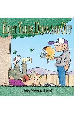 Eight Yards, Down and Out: A Foxtrot Collection - Bill Amend