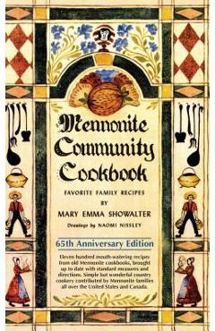 Mennonite Community Cookbook: Favorite Family Recipes - Mary Emma Showalter