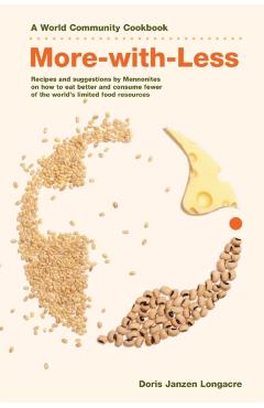 More-With-Less Cookbook: Recipes and Suggestions by Mennonites on How to Eat Better and Consume Less of the World's Limited Food Resources - Doris Janzen Longacre