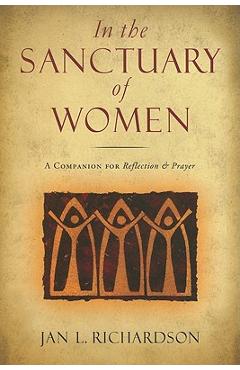 In the Sanctuary of Women: A Companion for Reflection & Prayer - Jan L. Richardson