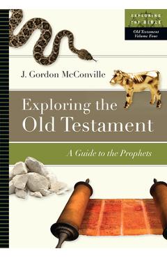 Exploring the old testament: a guide to the prophets - j. gordon mcconville