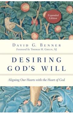 Desiring God's Will: Aligning Our Hearts with the Heart of God - David G. Benner