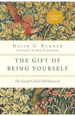 The Gift of Being Yourself: The Sacred Call to Self-Discovery - David G. Benner