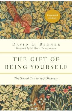 The Gift of Being Yourself: The Sacred Call to Self-Discovery - David G. Benner