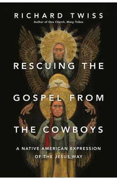 Rescuing the Gospel from the Cowboys: A Native American Expression of the Jesus Way