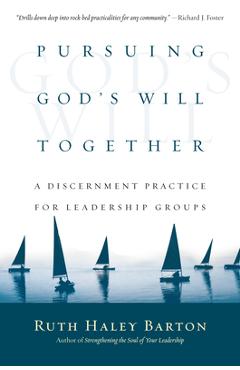 Pursuing God\'s Will Together: A Discernment Practice for Leadership Groups - Ruth Haley Barton