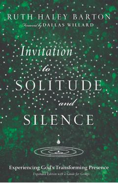 Invitation to Solitude and Silence: Experiencing God\'s Transforming Presence - Ruth Haley Barton