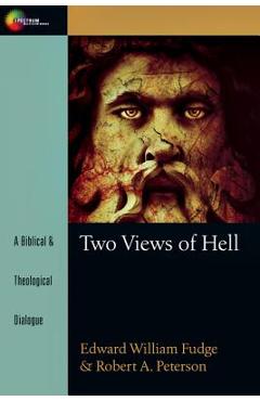 Two views of hell: a biblical & theological dialogue - edward fudge