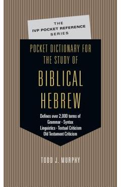 Pocket Dictionary for the Study of Biblical Hebrew - Todd J. Murphy