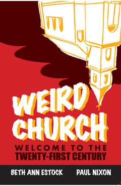 Weird Church: Welcome to the Twenty-First Century - Paul Nixon