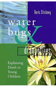 Water Bugs and Dragonflies: Explaining Death to Young Children - Doris Stickney