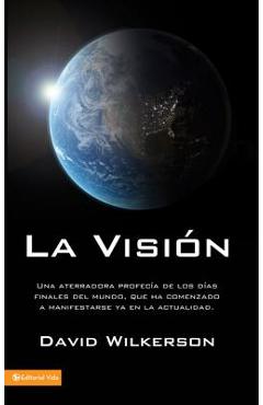 La Visi�n: Una Aterradora Profec�a de Los D�as Finales del Mundo, Que Ha Comenzado a Manifestarse YA En La Actualidad - David Wilkerson