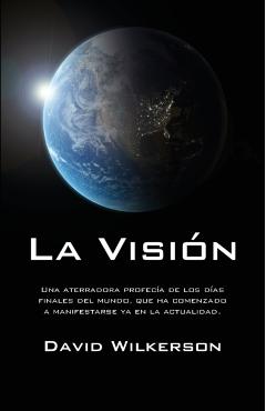 La Visi�n: Una Aterradora Profec�a de Los D�as Finales del Mundo, Que Ha Comenzado a Manifestarse YA En La Actualidad - David Wilkerson
