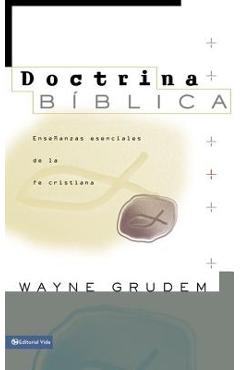 Doctrina B�blica: Ense�anzas Esenciales de la Fe Cristiana - Wayne A. Grudem