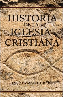 Historia de la Iglesia Cristiana - Jesse Lyman Hurlbut