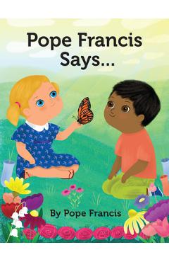 Pope Francis Says... - Pope Francis