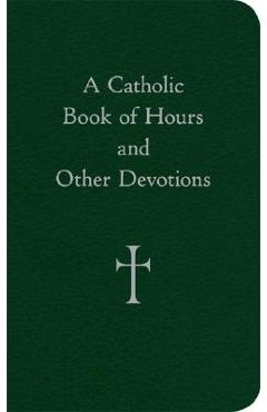 A Catholic Book of Hours and Other Devotions - William G. Storey