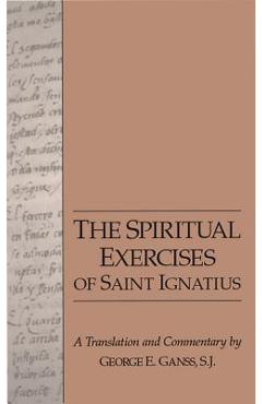 The Spiritual Exercises of Saint Ignatius - George Ganss