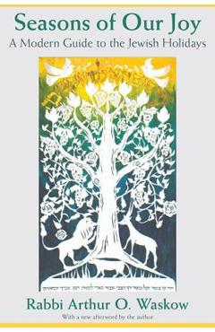 Seasons of Our Joy: A Modern Guide to the Jewish Holidays - Arthur O. Waskow