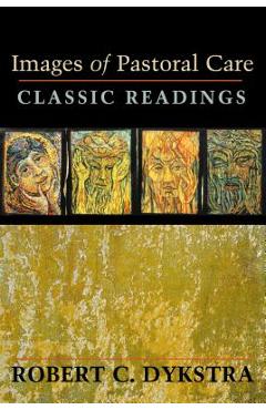 Images of Pastoral Care: Classic Reading - Robert Dykstra