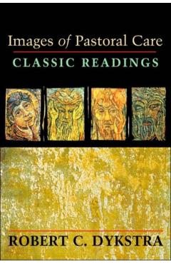 Images of Pastoral Care: Classic Reading - Robert Dykstra