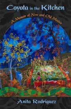 Coyota in the Kitchen: A Memoir of New and Old Mexico - Anita Rodr�guez