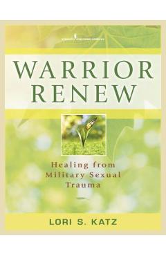 Warrior Renew: Healing from Military Sexual Trauma - Lori Katz