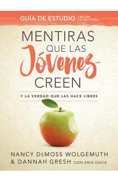 Mentiras Que Las J�venes Creen, Gu�a de Estudio: Y La Verdad Que Las Hace Libres - Nancy Demoss Wolgemuth