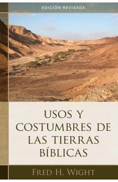 Usos Y Costumbres de Las Tierras B�blicas: Edici�n Revisada - Fred Wight