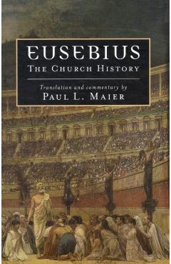 Eusebius: The Church History - Paul L. Maier
