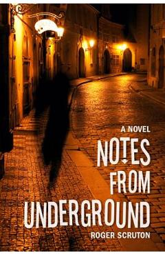 Notes from Underground - Roger Scruton