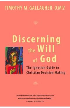 Discerning the Will of God: An Ignatian Guide to Christian Decision Making - Gallagher