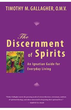 The Discernment of Spirits: An Ignatian Guide for Everyday Living - Gallagher