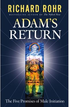 Adam's Return: The Five Promises of Male Initiation