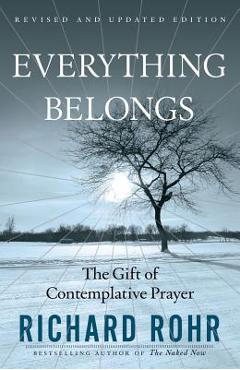 Everything Belongs: The Gift of Contemplative Prayer - Richard Rohr