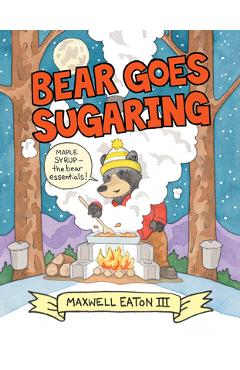 Bear goes sugaring - maxwell eaton