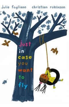 Just in Case You Want to Fly - Julie Fogliano