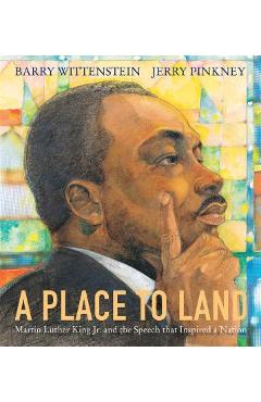 A Place to Land: Martin Luther King Jr. and the Speech That Inspired a Nation - Barry Wittenstein
