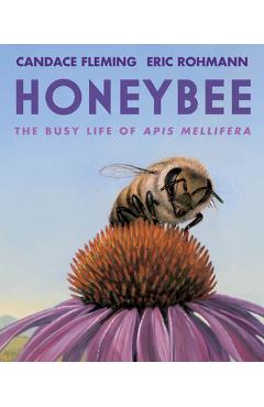 Honeybee: The Busy Life of APIs Mellifera - Candace Fleming