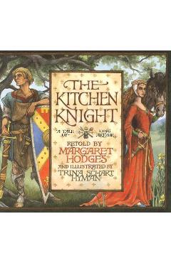 The Kitchen Knight: A Tale of King Arthur - Margaret Hodges