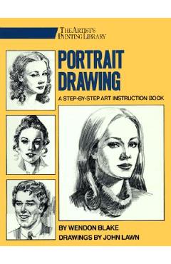 Portrait Drawing: A Step-By-Step Art Instruction Book - Wendon Blake