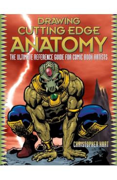 Drawing Cutting Edge Anatomy: The Ultimate Reference Guide for Comic Book Artists - Christopher Hart
