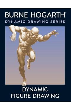 Dynamic Figure Drawing: A New Approach to Drawing the Moving Figure in Deep Space and Foreshortening
