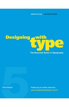 Designing with Type, 5th Edition: The Essential Guide to Typography - James Craig